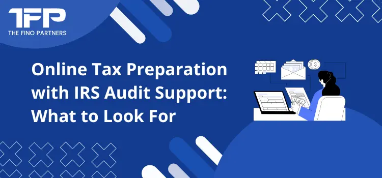 Online Tax Preparation with IRS Audit Support: What to Look For